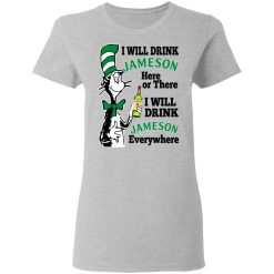 Dr Seuss I Will Drink Jameson Here Or There I Will Drink Jameson Everywhere T-Shirts, Hoodies, Long Sleeve 33