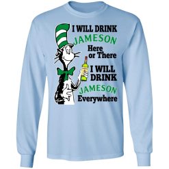 Dr Seuss I Will Drink Jameson Here Or There I Will Drink Jameson Everywhere T-Shirts, Hoodies, Long Sleeve 39