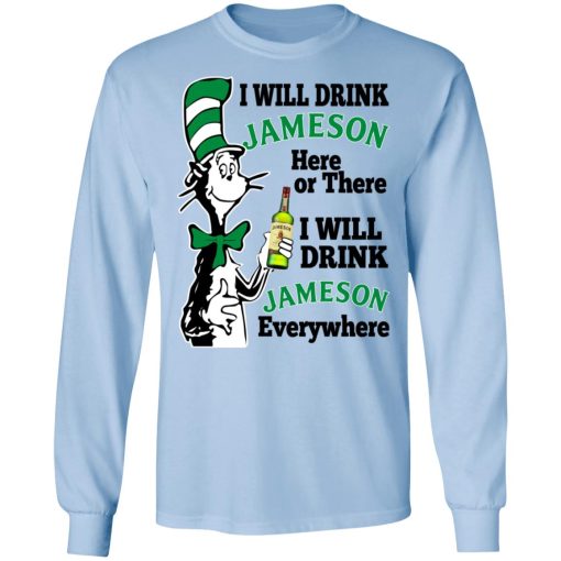 Dr Seuss I Will Drink Jameson Here Or There I Will Drink Jameson Everywhere T-Shirts, Hoodies, Long Sleeve 17
