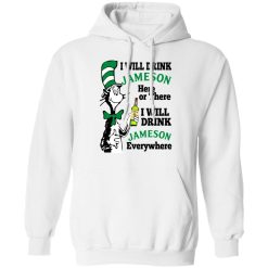 Dr Seuss I Will Drink Jameson Here Or There I Will Drink Jameson Everywhere T-Shirts, Hoodies, Long Sleeve 43