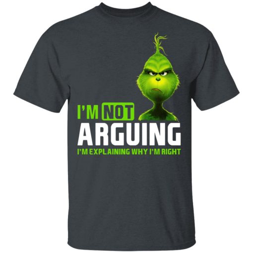 The Grinch I'm Not Arguing I'm Explaining Why I'm Right T-Shirts, Hoodies, Long Sleeve 3