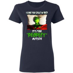The Grinch I Like To Stay In Bed It's Too Peopley Outside T-Shirts, Hoodies, Long Sleeve 37