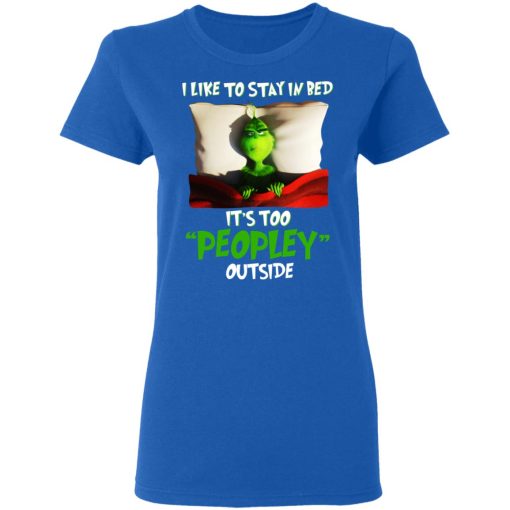 The Grinch I Like To Stay In Bed It's Too Peopley Outside T-Shirts, Hoodies, Long Sleeve 15