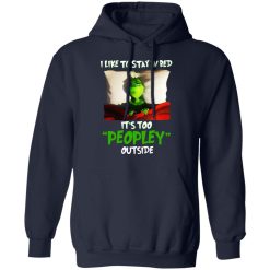 The Grinch I Like To Stay In Bed It's Too Peopley Outside T-Shirts, Hoodies, Long Sleeve 45