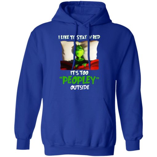 The Grinch I Like To Stay In Bed It's Too Peopley Outside T-Shirts, Hoodies, Long Sleeve 25