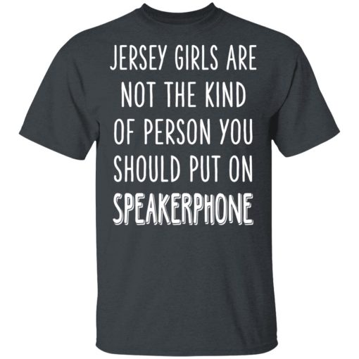 Jersey Girls Are Not The Kind Of Person You Should Put On Speakerphone T-Shirts, Hoodies, Long Sleeve 4