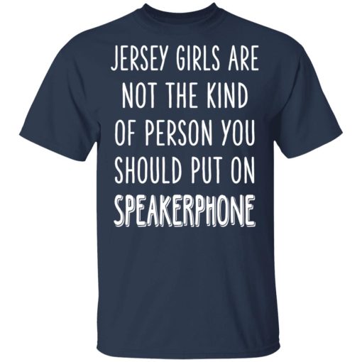 Jersey Girls Are Not The Kind Of Person You Should Put On Speakerphone T-Shirts, Hoodies, Long Sleeve 6