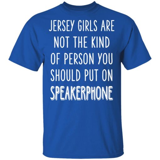 Jersey Girls Are Not The Kind Of Person You Should Put On Speakerphone T-Shirts, Hoodies, Long Sleeve 8