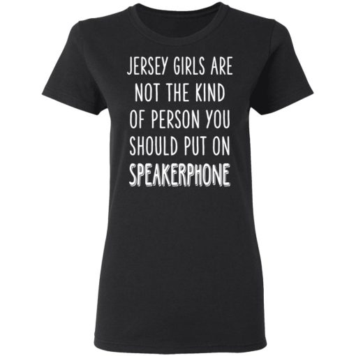 Jersey Girls Are Not The Kind Of Person You Should Put On Speakerphone T-Shirts, Hoodies, Long Sleeve 10