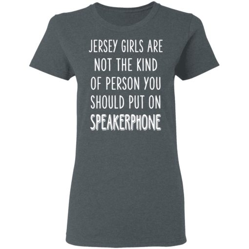 Jersey Girls Are Not The Kind Of Person You Should Put On Speakerphone T-Shirts, Hoodies, Long Sleeve 12