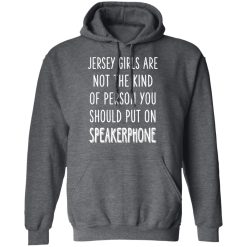 Jersey Girls Are Not The Kind Of Person You Should Put On Speakerphone T-Shirts, Hoodies, Long Sleeve 48