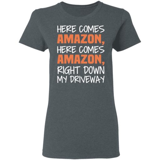 Here Comes Amazon Here Come Amazon Right Down My Driveway T-Shirts, Hoodies, Long Sleeve 11