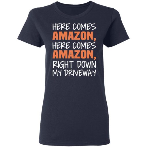 Here Comes Amazon Here Come Amazon Right Down My Driveway T-Shirts, Hoodies, Long Sleeve 13