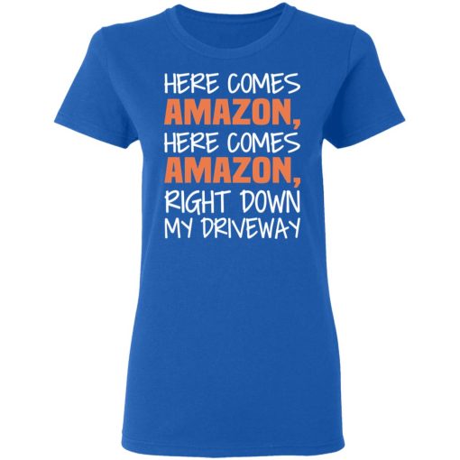 Here Comes Amazon Here Come Amazon Right Down My Driveway T-Shirts, Hoodies, Long Sleeve 15