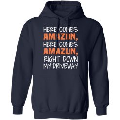 Here Comes Amazon Here Come Amazon Right Down My Driveway T-Shirts, Hoodies, Long Sleeve 46