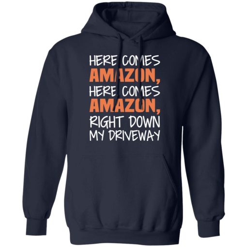 Here Comes Amazon Here Come Amazon Right Down My Driveway T-Shirts, Hoodies, Long Sleeve 22