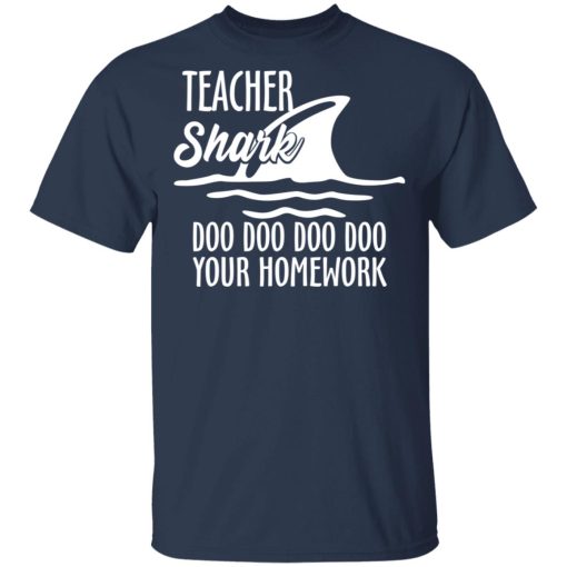 Teacher Shark Doo Doo Doo Doo Your Homework T-Shirts, Hoodies, Long Sleeve 5