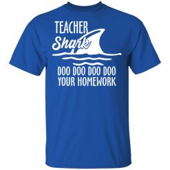 Teacher Shark Doo Doo Doo Doo Your Homework T-Shirts, Hoodies, Long Sleeve 32