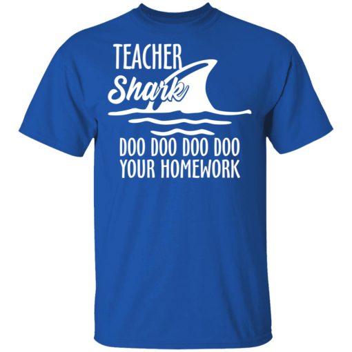 Teacher Shark Doo Doo Doo Doo Your Homework T-Shirts, Hoodies, Long Sleeve 7