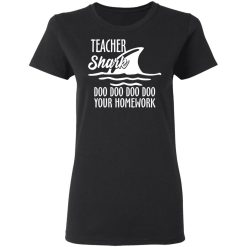 Teacher Shark Doo Doo Doo Doo Your Homework T-Shirts, Hoodies, Long Sleeve 34