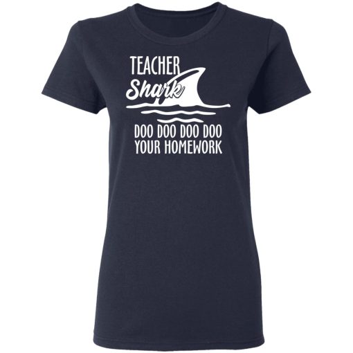 Teacher Shark Doo Doo Doo Doo Your Homework T-Shirts, Hoodies, Long Sleeve 14
