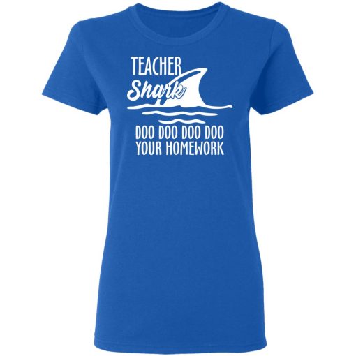 Teacher Shark Doo Doo Doo Doo Your Homework T-Shirts, Hoodies, Long Sleeve 15