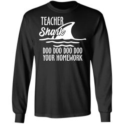 Teacher Shark Doo Doo Doo Doo Your Homework T-Shirts, Hoodies, Long Sleeve 41