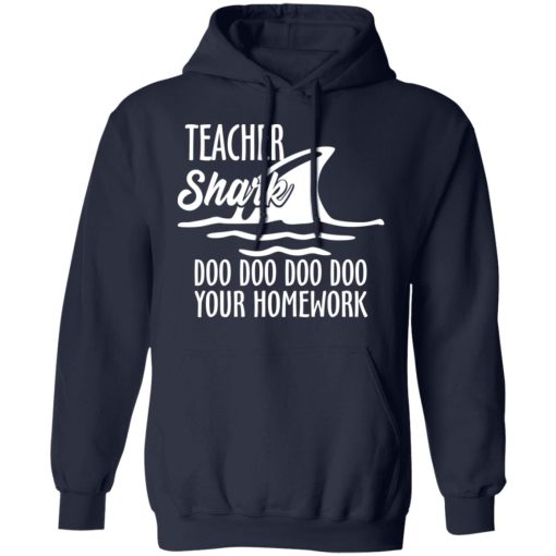 Teacher Shark Doo Doo Doo Doo Your Homework T-Shirts, Hoodies, Long Sleeve 22