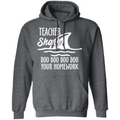 Teacher Shark Doo Doo Doo Doo Your Homework T-Shirts, Hoodies, Long Sleeve 48