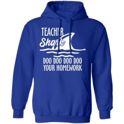 Teacher Shark Doo Doo Doo Doo Your Homework T-Shirts, Hoodies, Long Sleeve 50