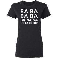 Minions Ba Ba Ba Ba Ba Na Na Potatooo T-Shirts, Hoodies, Long Sleeve 33