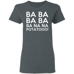 Minions Ba Ba Ba Ba Ba Na Na Potatooo T-Shirts, Hoodies, Long Sleeve 35