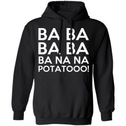 Minions Ba Ba Ba Ba Ba Na Na Potatooo T-Shirts, Hoodies, Long Sleeve 43
