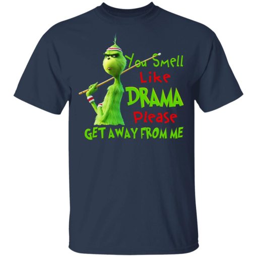 The Grinch You Smell Like Drama Please Get Away From Me T-Shirts, Hoodies, Long Sleeve 5