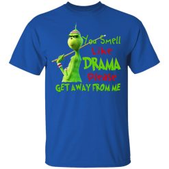 The Grinch You Smell Like Drama Please Get Away From Me T-Shirts, Hoodies, Long Sleeve 31