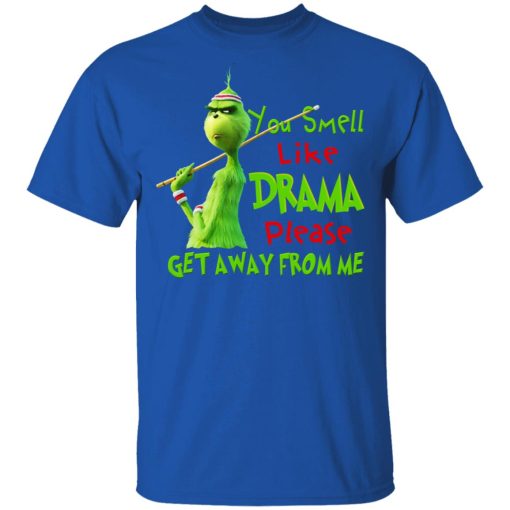 The Grinch You Smell Like Drama Please Get Away From Me T-Shirts, Hoodies, Long Sleeve 7