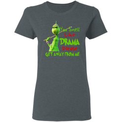 The Grinch You Smell Like Drama Please Get Away From Me T-Shirts, Hoodies, Long Sleeve 35