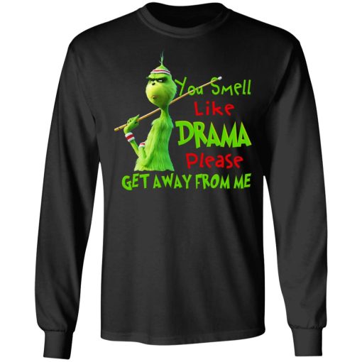 The Grinch You Smell Like Drama Please Get Away From Me T-Shirts, Hoodies, Long Sleeve 17