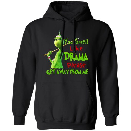 The Grinch You Smell Like Drama Please Get Away From Me T-Shirts, Hoodies, Long Sleeve 19