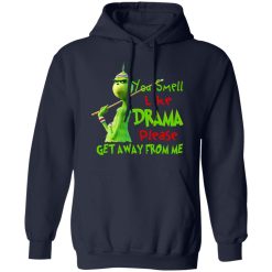 The Grinch You Smell Like Drama Please Get Away From Me T-Shirts, Hoodies, Long Sleeve 45