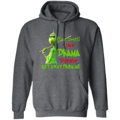 The Grinch You Smell Like Drama Please Get Away From Me T-Shirts, Hoodies, Long Sleeve 47