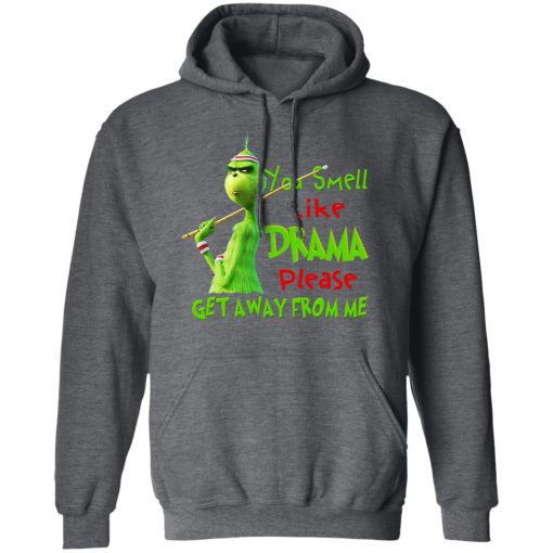 The Grinch You Smell Like Drama Please Get Away From Me T-Shirts, Hoodies, Long Sleeve 23