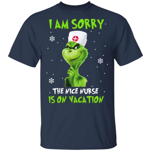 The Grinch I Am Sorry The Nice Nurse Is On Vacation T-Shirts, Hoodies, Long Sleeve 5
