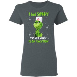 The Grinch I Am Sorry The Nice Nurse Is On Vacation T-Shirts, Hoodies, Long Sleeve 35
