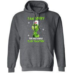 The Grinch I Am Sorry The Nice Nurse Is On Vacation T-Shirts, Hoodies, Long Sleeve 47