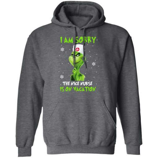 The Grinch I Am Sorry The Nice Nurse Is On Vacation T-Shirts, Hoodies, Long Sleeve 23