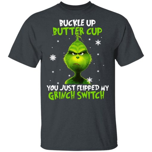 The Grinch Buckle Up Butter Cup You Just Flipped My Grinch Switch T-Shirts, Hoodies, Long Sleeve 3