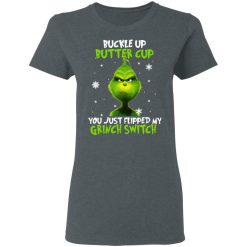 The Grinch Buckle Up Butter Cup You Just Flipped My Grinch Switch T-Shirts, Hoodies, Long Sleeve 35