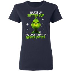 The Grinch Buckle Up Butter Cup You Just Flipped My Grinch Switch T-Shirts, Hoodies, Long Sleeve 37