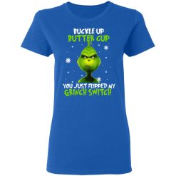 The Grinch Buckle Up Butter Cup You Just Flipped My Grinch Switch T-Shirts, Hoodies, Long Sleeve 39